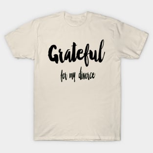 Grateful for my divorce T-Shirt